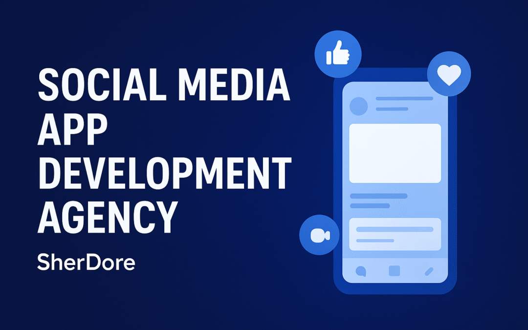 Why a Top Social Media App Development Agency is Your Key to Digital Success
