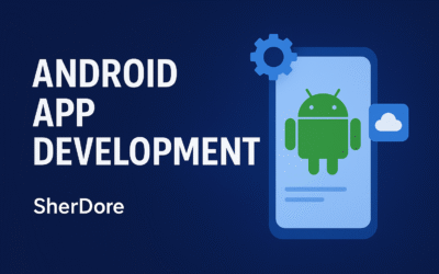 Your Business Needs an App. Here’s Why Android App Development Should Be Your First Move